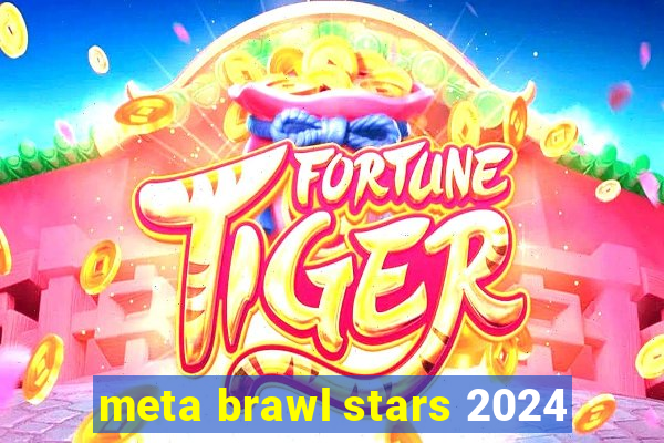 meta brawl stars 2024